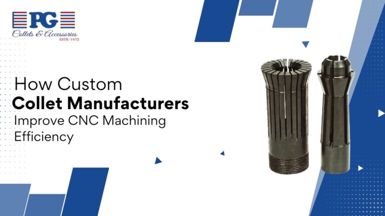 How Custom Collet Manufacturers Improve Cnc Machining Efficiency