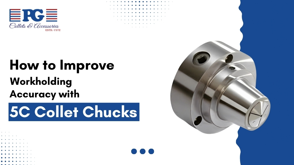 How to Improve Workholding Accuracy with 5C Collet Chucks