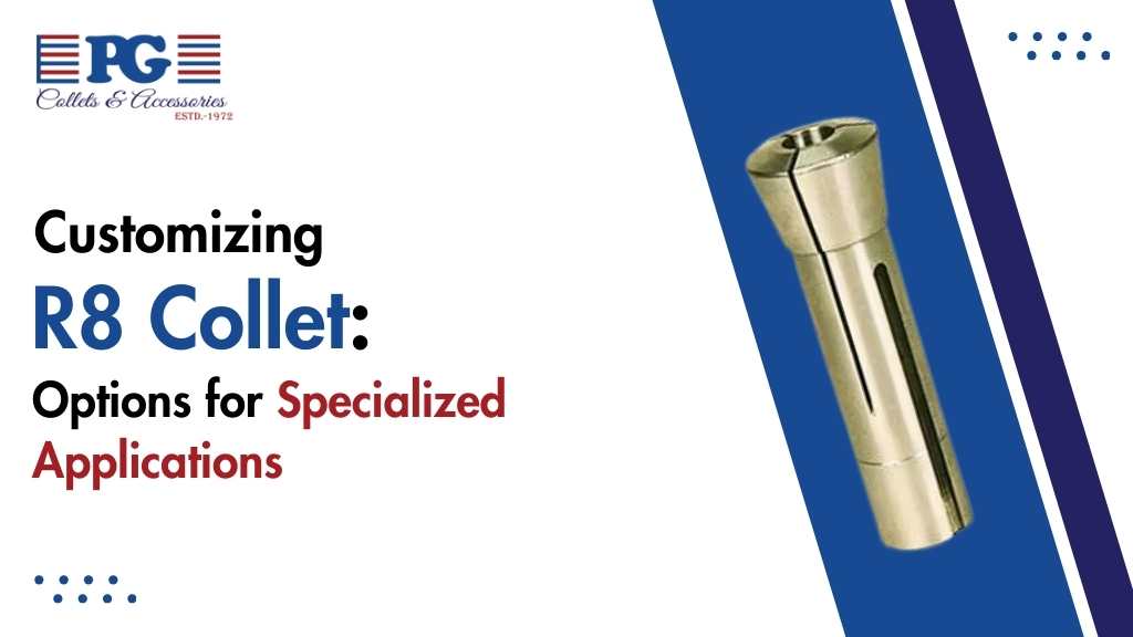 Customizing R8 Collet: Options for Specialized Applications