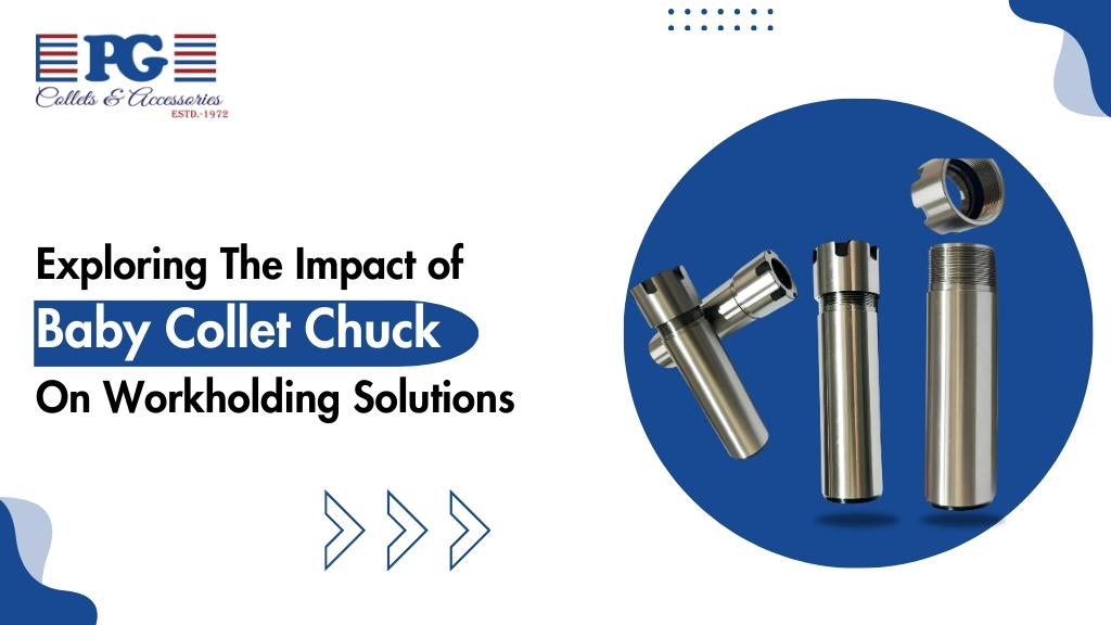 Exploring the Impact of Baby Collet Chuck on Workholding Solutions