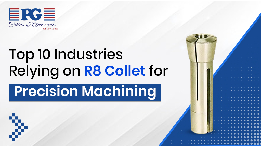 Top 10 Industries Relying on R8 Collet for Precision Machining