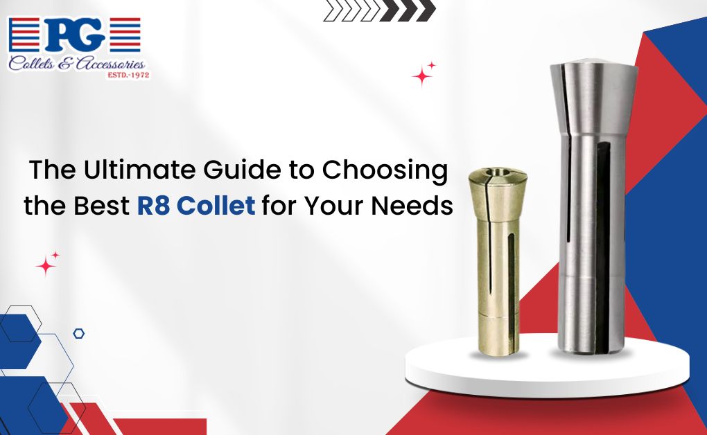 The Ultimate Guide to Choosing the Best R8 Collet for Your Needs